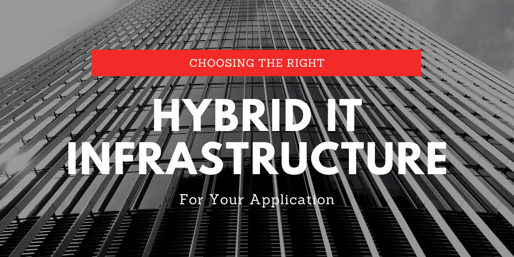 Choosing The Right Hybrid IT Infrastructure Mix For Your Applications ...